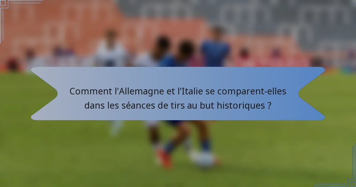 Comment l'Allemagne et l'Italie se comparent-elles dans les séances de tirs au but historiques ?