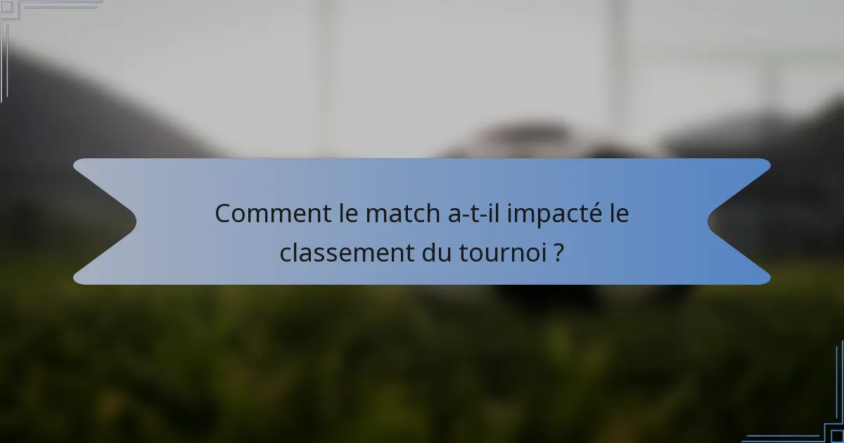 Comment le match a-t-il impacté le classement du tournoi ?