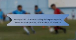 Portugal contre Croatie : Tactiques de prolongation, Endurance des joueurs, Informations sur le match