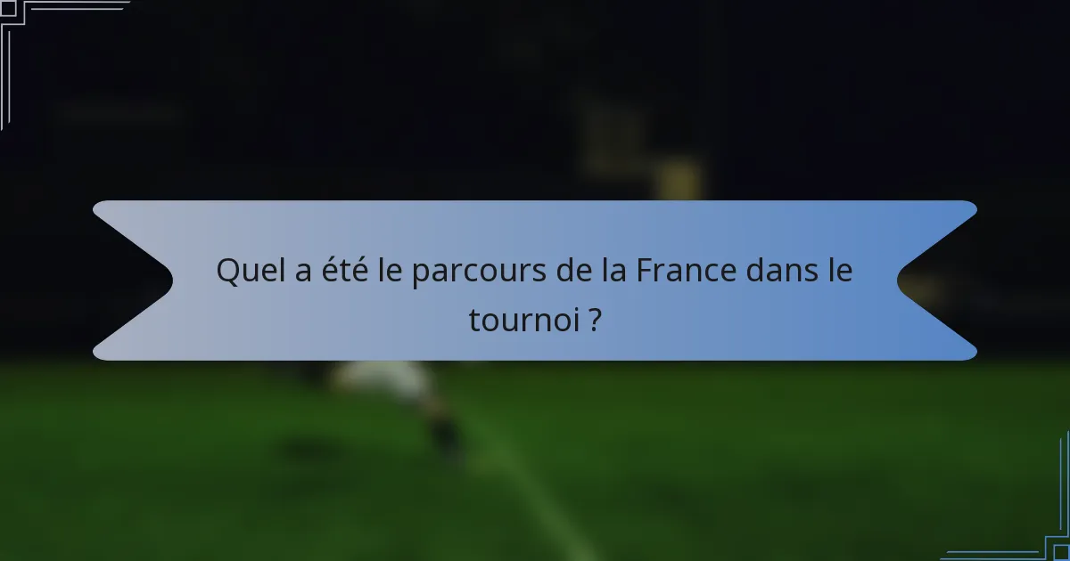 Quel a été le parcours de la France dans le tournoi ?