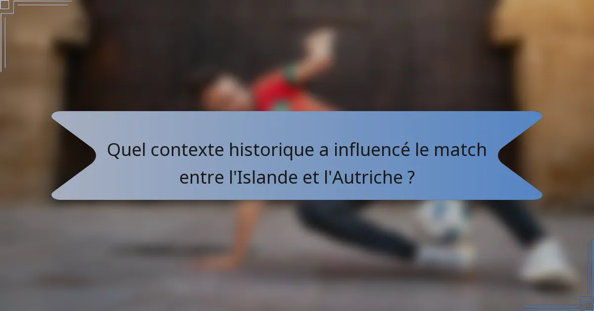 Quel contexte historique a influencé le match entre l'Islande et l'Autriche ?