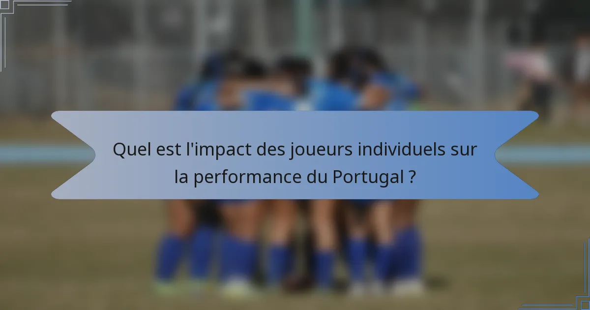 Quel est l'impact des joueurs individuels sur la performance du Portugal ?