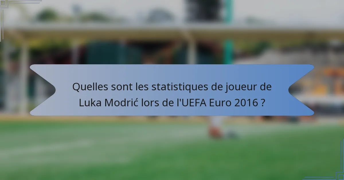 Quelles sont les statistiques de joueur de Luka Modrić lors de l'UEFA Euro 2016 ?