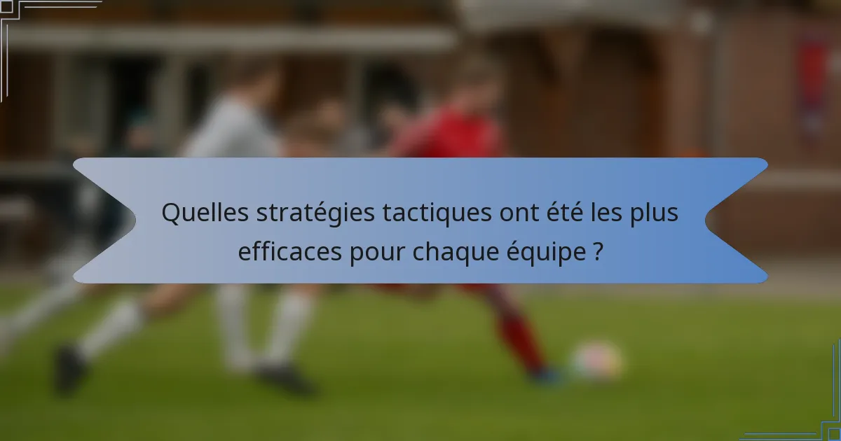 Quelles stratégies tactiques ont été les plus efficaces pour chaque équipe ?