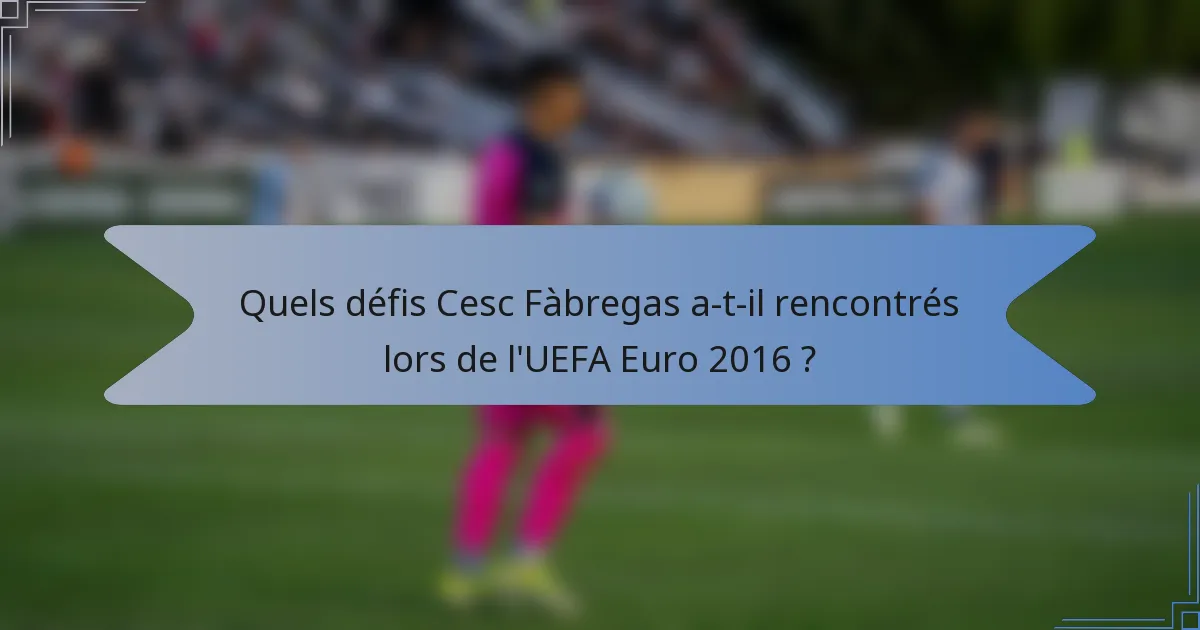 Quels défis Cesc Fàbregas a-t-il rencontrés lors de l'UEFA Euro 2016 ?