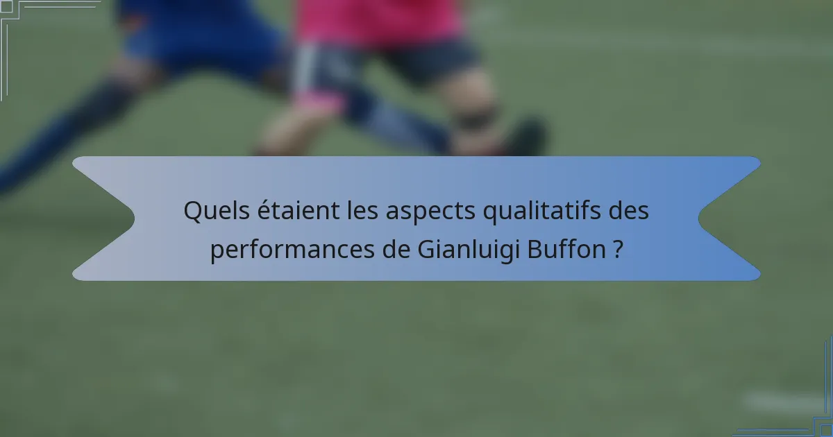 Quels étaient les aspects qualitatifs des performances de Gianluigi Buffon ?