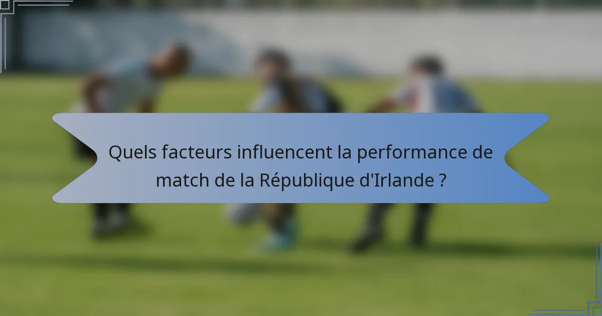Quels facteurs influencent la performance de match de la République d'Irlande ?
