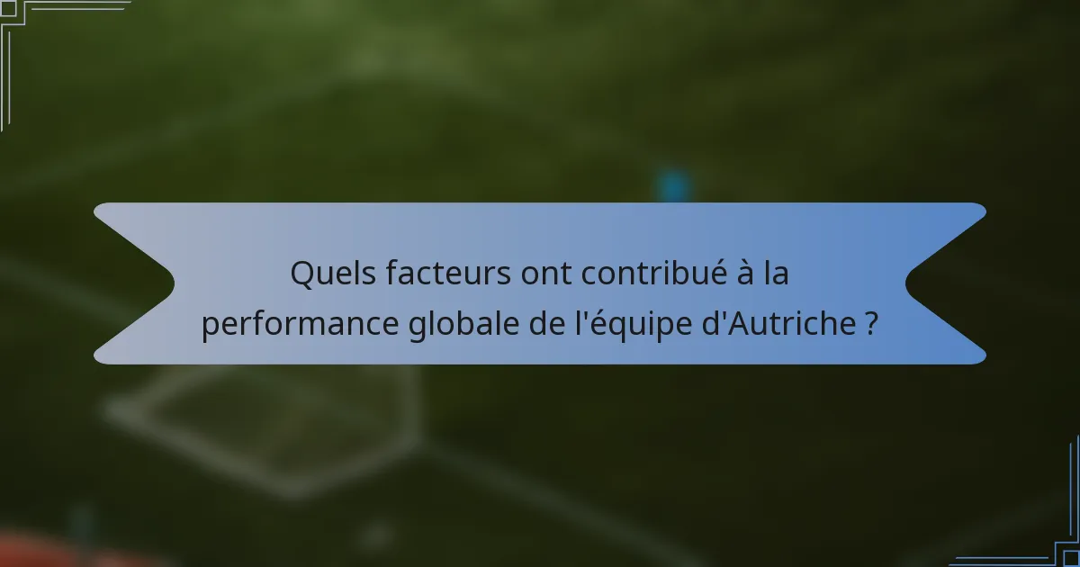 Quels facteurs ont contribué à la performance globale de l'équipe d'Autriche ?