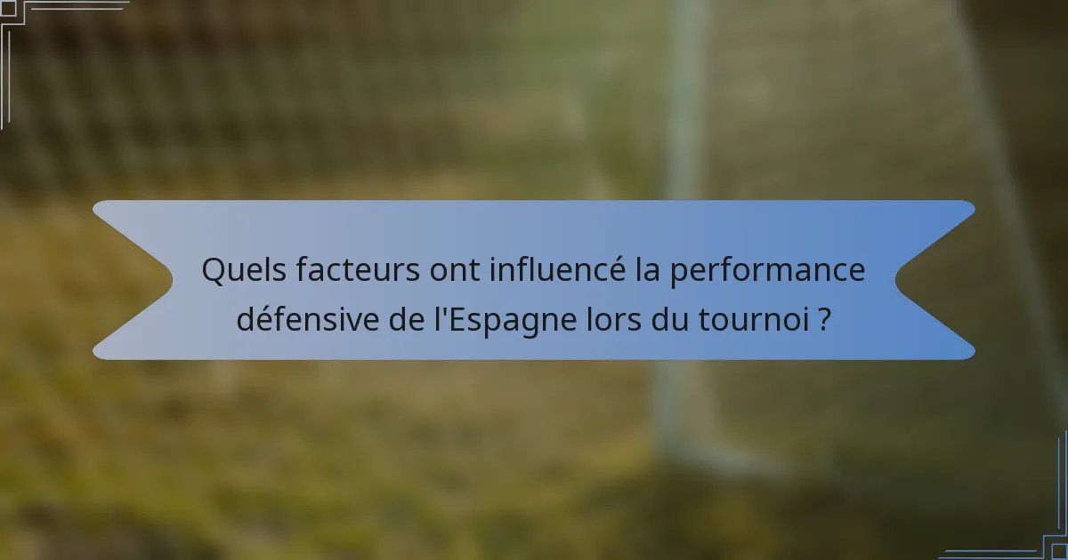 Quels facteurs ont influencé la performance défensive de l'Espagne lors du tournoi ?